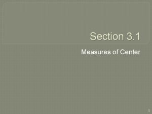 Section 3 1 Measures of Center 1 Mean