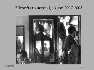 Filosofia teoretica I Corso 2007 2008 06032008 4