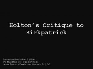 Holtons Critique to Kirkpatrick Summarized from Holton E