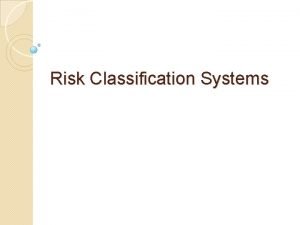 Risk Classification Systems Short term risk Medium term