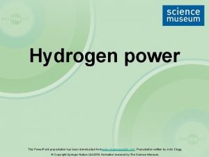 Hydrogen power This Power Point presentation has been