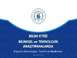 BLM ET BLMSEL ve TEKNOLOJK ARATIRMALARDA Kusurlu Davranlar