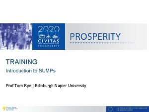 TRAINING Introduction to SUMPs Prof Tom Rye Edinburgh