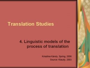 Translation Studies 4 Linguistic models of the process