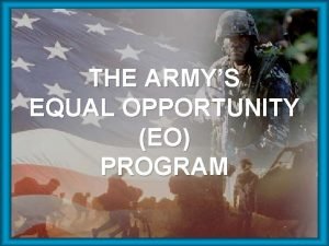 THE ARMYS EQUAL OPPORTUNITY EO PROGRAM AGENDA EO