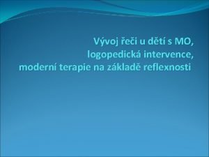 Vvoj ei u dt s MO logopedick intervence