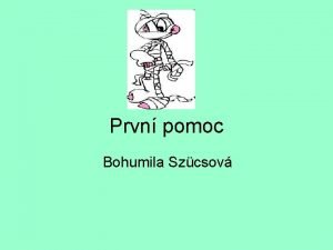 Prvn pomoc Bohumila Szcsov Pro se uit prvn