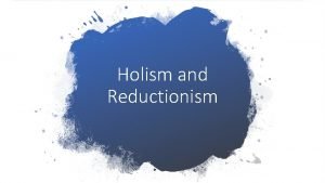 Holism and Reductionism Eat Cake What do you