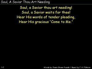 Soul A Savior Thou Art Needing Soul a