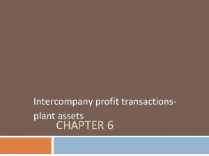 Intercompany profit transactionsplant assets CHAPTER 6 Intercompany profit