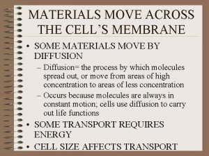 MATERIALS MOVE ACROSS THE CELLS MEMBRANE SOME MATERIALS