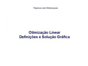 Tpicos em Otimizao Linear Definies e Soluo Grfica