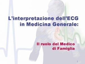 Linterpretazione dellECG in Medicina Generale Il ruolo del