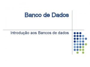 Banco de Dados Introduo aos Bancos de dados
