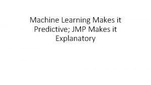 Machine Learning Makes it Predictive JMP Makes it