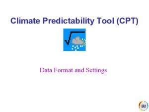 Climate Predictability Tool CPT Data Format and Settings