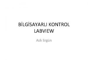 BLGSAYARLI KONTROL LABVIEW Asl Ergn Lab VIEW Laboratory