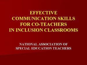 EFFECTIVE COMMUNICATION SKILLS FOR COTEACHERS IN INCLUSION CLASSROOMS