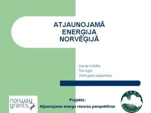 ATJAUNOJAM ENERIJA NORVIJ Zanda Krklte SIA Agito 2009