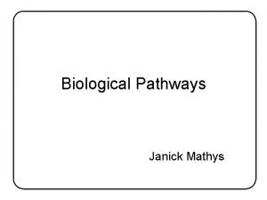 Biological Pathways Janick Mathys Biological Pathways Definition Biochemical