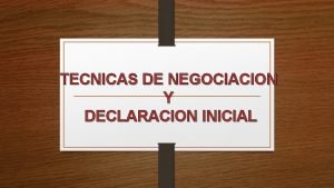 TECNICAS DE NEGOCIACION Y DECLARACION INICIAL DEL FISCAL