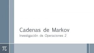 Cadenas de Markov Investigacin de Operaciones 2 Cadenas
