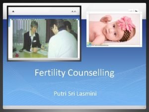 Fertility Counselling Putri Sri Lasmini Fertility Fertilitas l