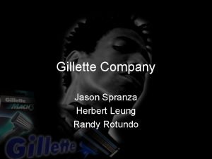 Gillette Company Jason Spranza Herbert Leung Randy Rotundo