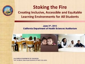 Stoking the Fire TOM TORLAKSON Creating Inclusive Accessible