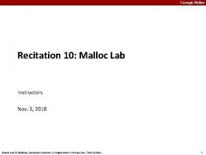 Carnegie Mellon Recitation 10 Malloc Lab Instructors Nov