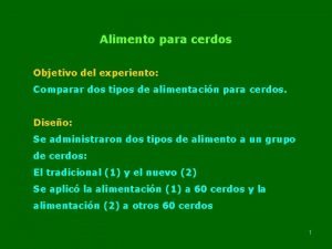 Alimento para cerdos Objetivo del experiento Comparar dos