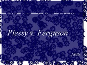 Plessy v Ferguson 1896 Explain how the Supreme