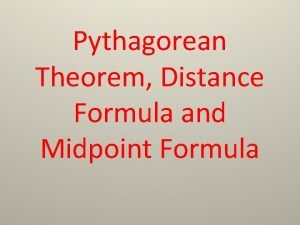 Pythagorean Theorem Distance Formula and Midpoint Formula Pythagorean