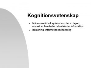 Kognitionsvetenskap n n Mnniskan r ett system som