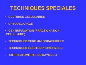 TECHNIQUES SPECIALES CULTURES CELLULAIRES CRYODECAPAGE CENTRIFUGATION FRACTIONATION CELLULAIRE