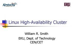 Linux HighAvailability Cluster William R Smith EKU Dept