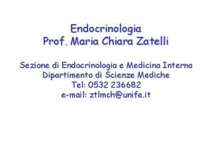 Endocrinologia Prof Maria Chiara Zatelli Sezione di Endocrinologia