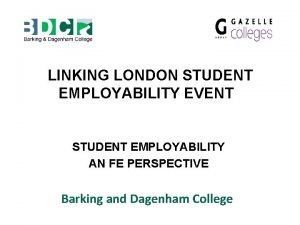 LINKING LONDON STUDENT EMPLOYABILITY EVENT STUDENT EMPLOYABILITY AN