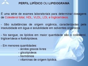 PERFIL LIPDICO OU LIPIDOGRAMA uma srie de exames