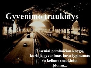 Gyvenimo traukinys Neseniai perskaiiau knyg kurioje gyvenimas buvo