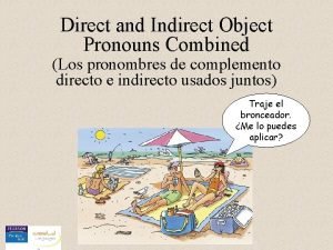Direct and Indirect Object Pronouns Combined Los pronombres