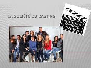 LA SOCIT DU CASTING LA SOCIT DU CASTING