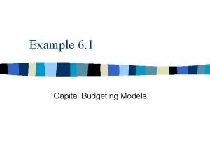 Example 6 1 Capital Budgeting Models Background Information