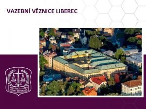 VAZEBN VZNICE LIBEREC Zkladn daje o vazebn vznici