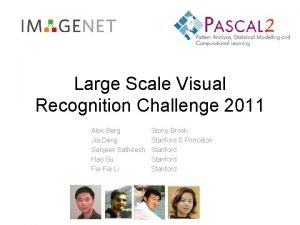 Large Scale Visual Recognition Challenge 2011 Alex Berg
