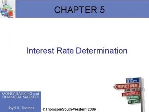 CHAPTER 5 Interest Rate Determination ThomsonSouthWestern 2006 1