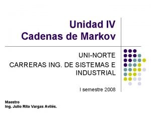 Unidad IV Cadenas de Markov UNINORTE CARRERAS ING