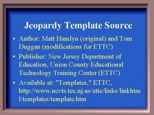 Jeopardy Template Source Author Matt Hamlyn original and