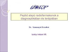 Peptid alap radiofarmakonok a diagnosztikban s terpiban Dr