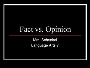 Fact vs Opinion Mrs Schenkel Language Arts 7